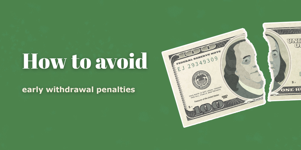 How to avoid early withdrawal penalties