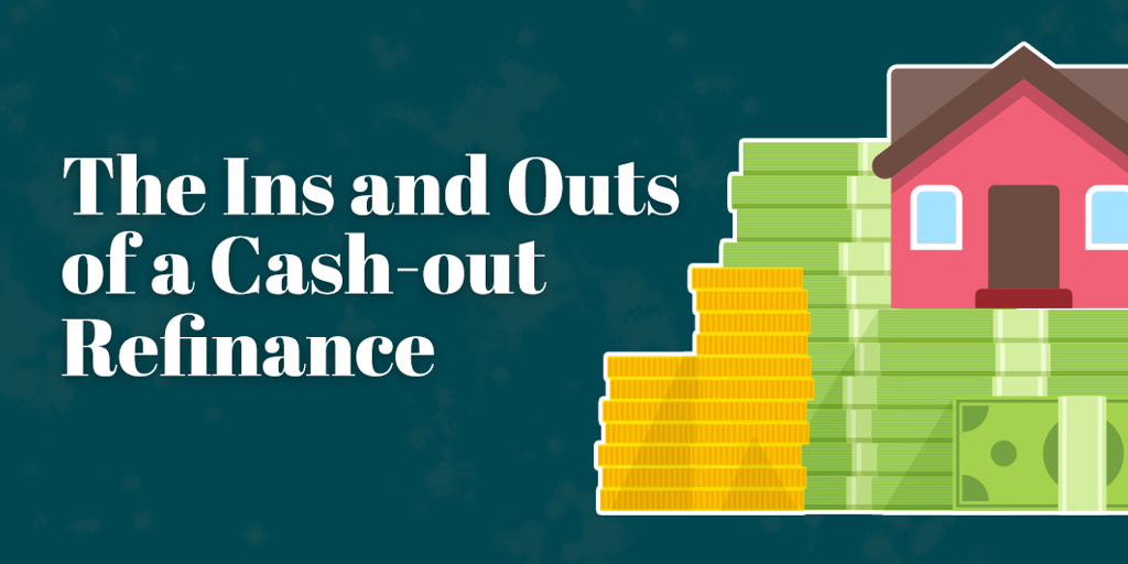 The Ins and Outs of a Cash-out Refinance