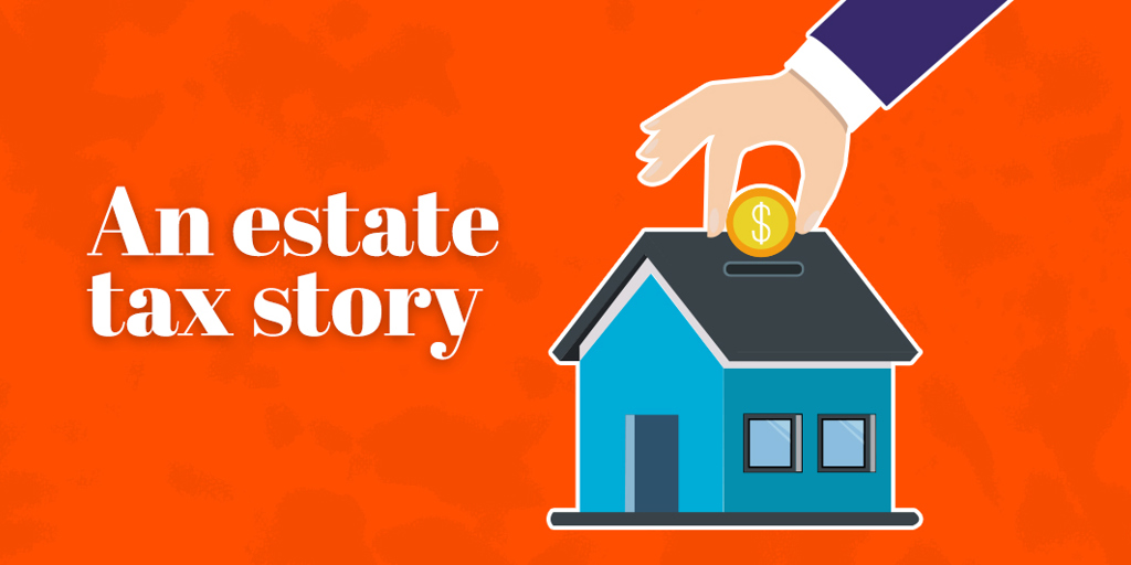 An estate tax story