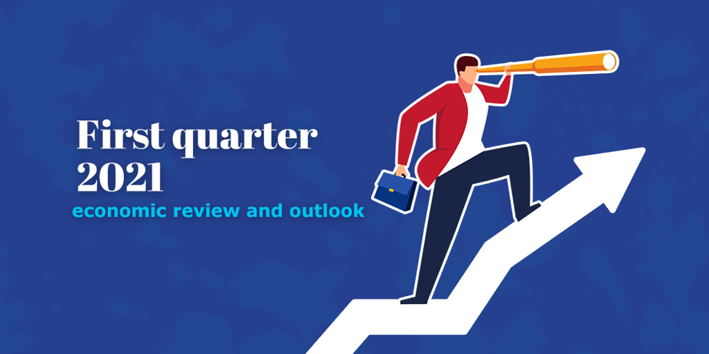 First quarter 2021 economic review and outlook