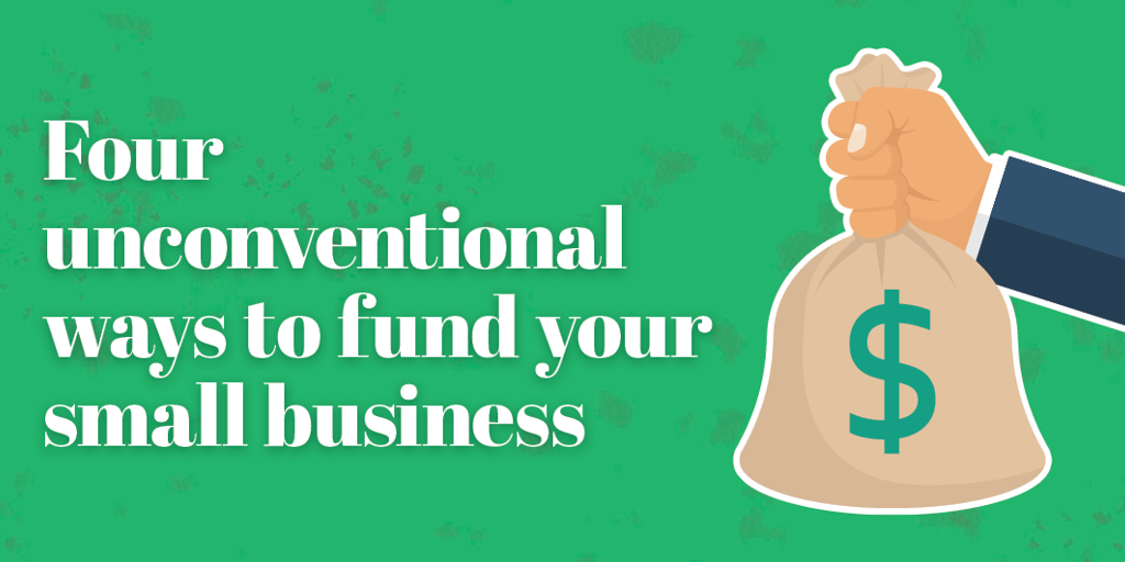 Unconventional Ways to Fund a Small Business