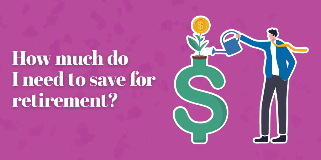 How much do I need to save for retirement?