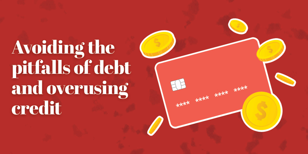 Avoiding the pitfalls of debt and overusing credit