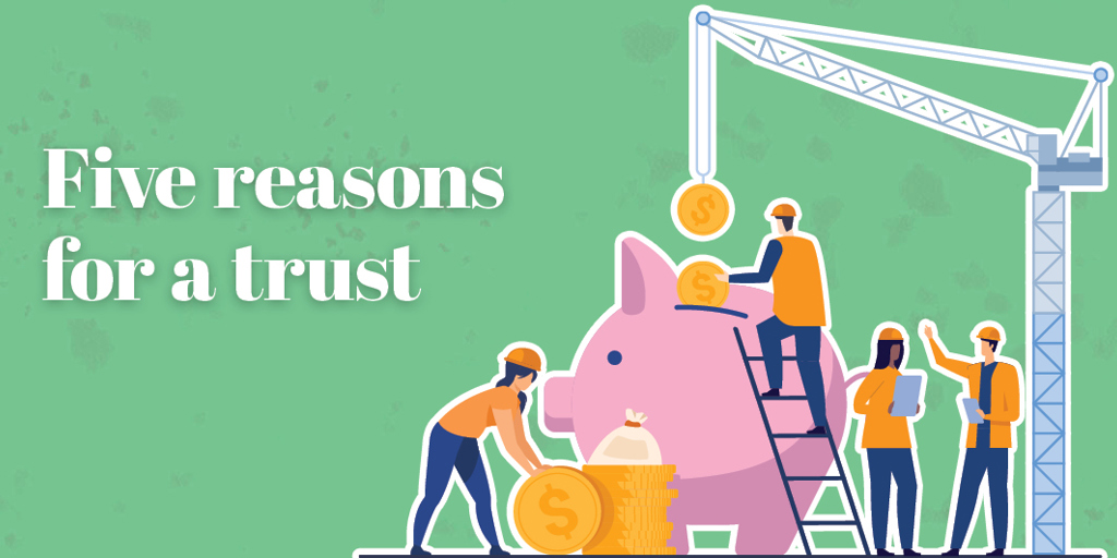 Five Reasons for a Trust