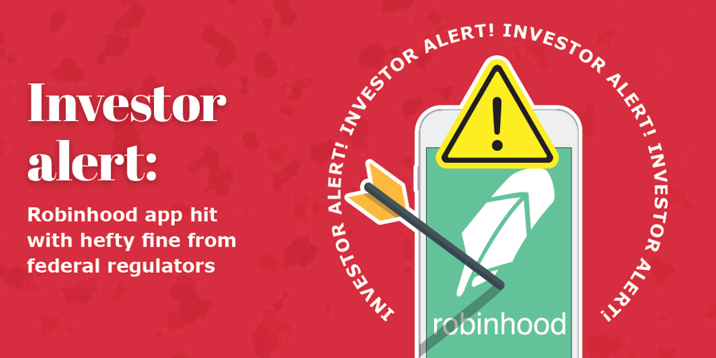 Investor Alert: Robinhood app hit with hefty fine from federal regulators