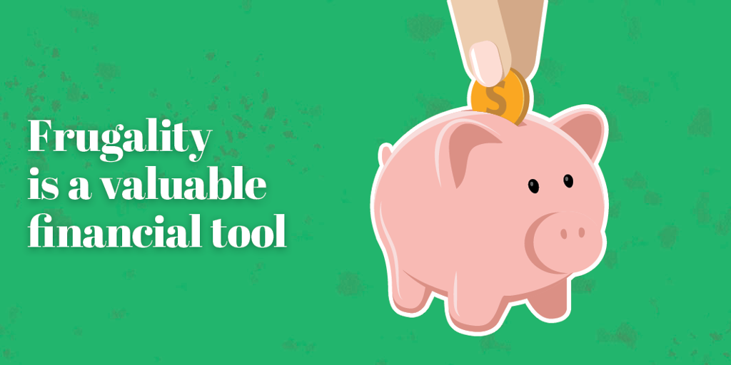 Frugality is a valuable financial tool