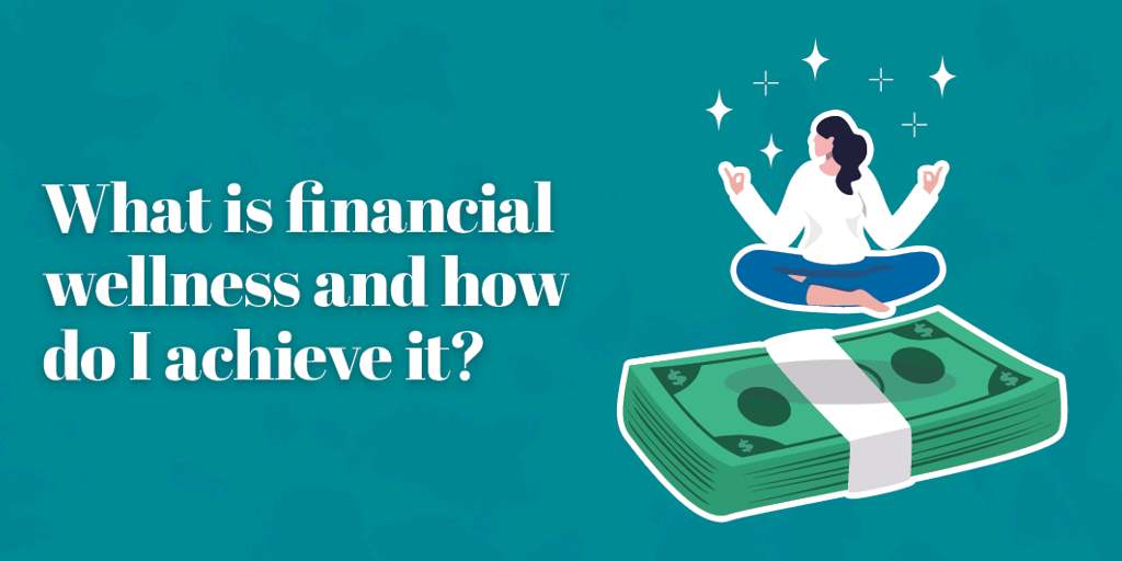 What is financial wellness, and how do I achieve it?