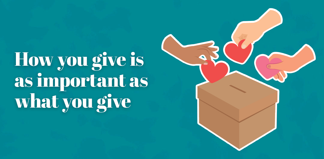 How you give is as important as what you give