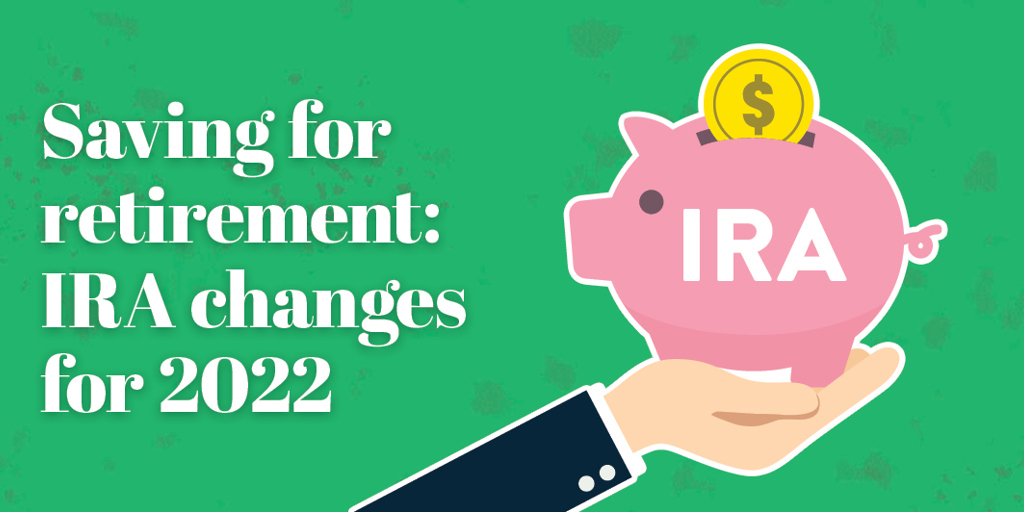 Saving for Retirement: IRA Changes for 2022