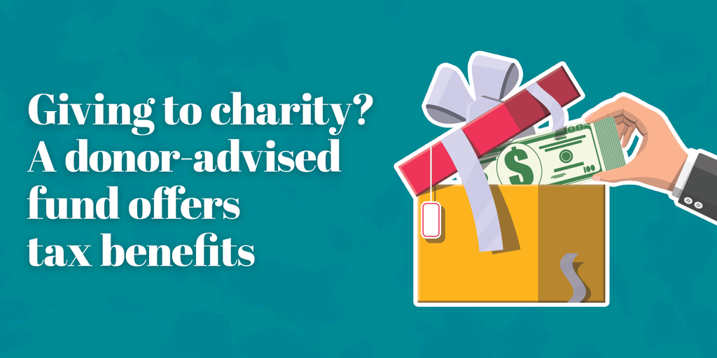 Charitable Giving; A donor-advised fund offers tax benefits